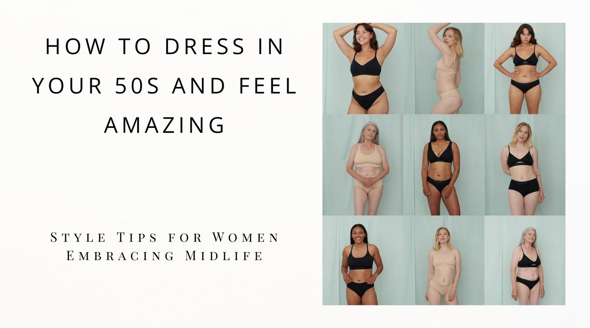 How to Dress in Your 50s and Feel Amazing: Tips and Advice – Aines Boutique